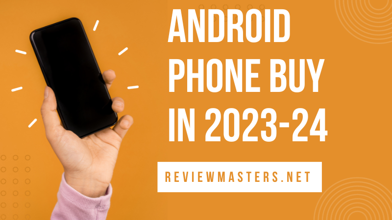 Android Phone Buy In 2023-24